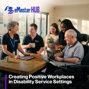 Creating Positive Workplaces in Disability Service Settings