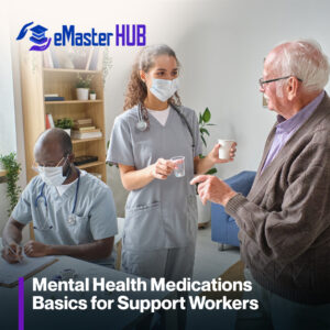 Mental Health Medications Basics for Support Workers