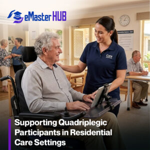 Supporting Quadriplegic Participants in Residential Care Settings