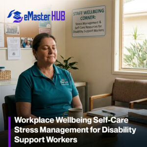 Workplace Wellbeing: Self-Care & Stress Management for Disability Support Workers