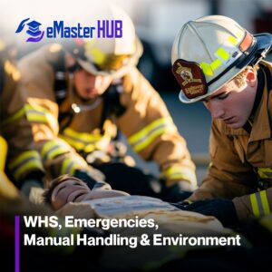 WHS, Emergencies, Manual Handling & Environment