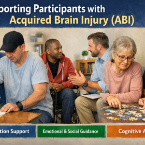 Supporting Participants with Acquired Brain Injury (ABI)