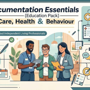 SIL Documentation Essentials (Education Pack)— Part 2: Care, Health & Behaviour
